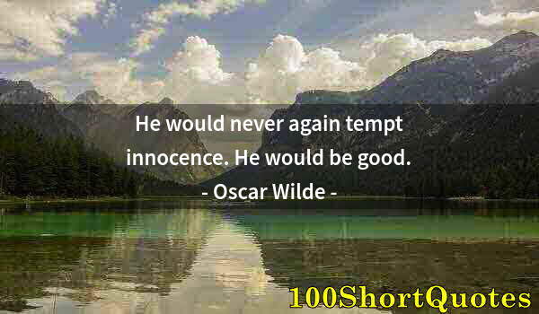 Quote by Albert Einstein: He would never again tempt innocence. He would be good.