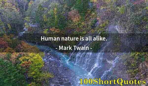 Quote by Albert Einstein: Human nature is all alike.