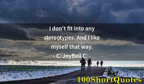 Quote by Albert Einstein: I don't fit into any stereotypes. And I like myself that way.