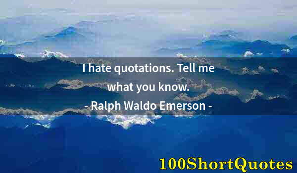 Quote by Albert Einstein: I hate quotations. Tell me what you know.