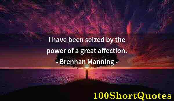 Quote by Albert Einstein: I have been seized by the power of a great affection.