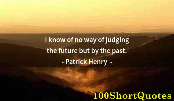 Quote by Albert Einstein: I know of no way of judging the future but by the past.