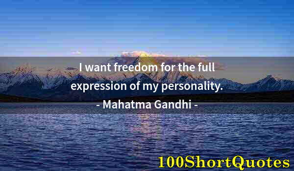 Quote by Albert Einstein: I want freedom for the full expression of my personality.