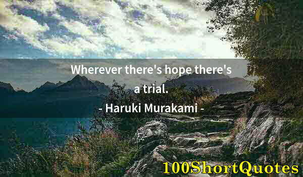 Quote by Albert Einstein: Wherever there's hope there's a trial.