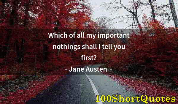 Quote by Albert Einstein: Which of all my important nothings shall I tell you first?