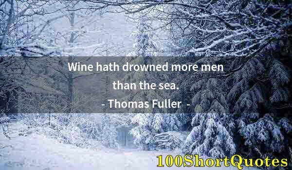 Quote by Albert Einstein: Wine hath drowned more men than the sea.