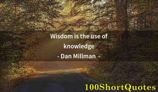 Quote by Albert Einstein: Wisdom is the use of knowledge