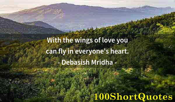 Quote by Albert Einstein: With the wings of love you can fly in everyone's heart.