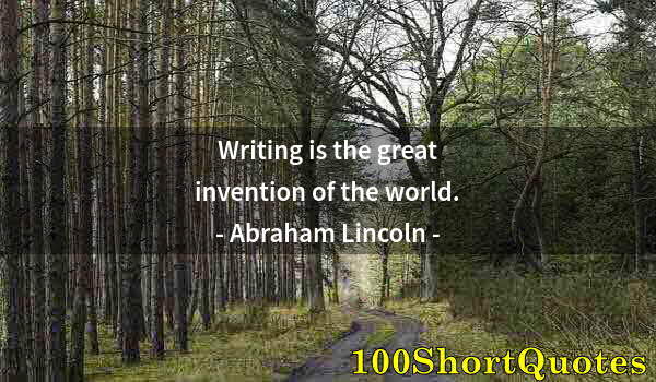 Quote by Albert Einstein: Writing is the great invention of the world.