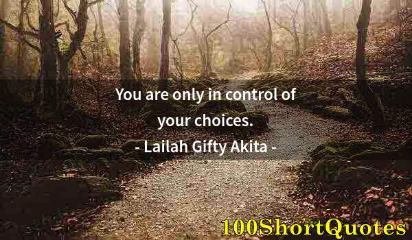 Quote by Albert Einstein: You are only in control of your choices.