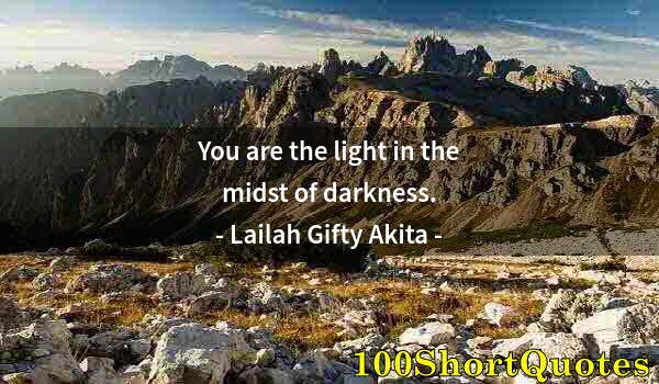 Quote by Albert Einstein: You are the light in the midst of darkness.