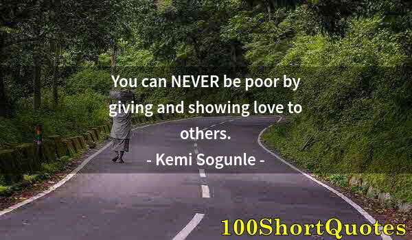 Quote by Albert Einstein: You can NEVER be poor by giving and showing love to others.