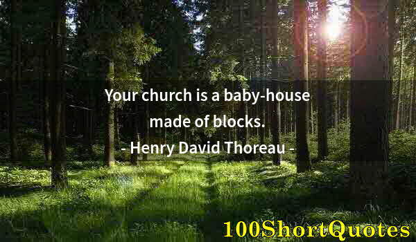 Quote by Albert Einstein: Your church is a baby-house made of blocks.