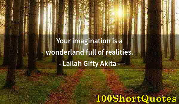 Quote by Albert Einstein: Your imagination is a wonderland full of realities.