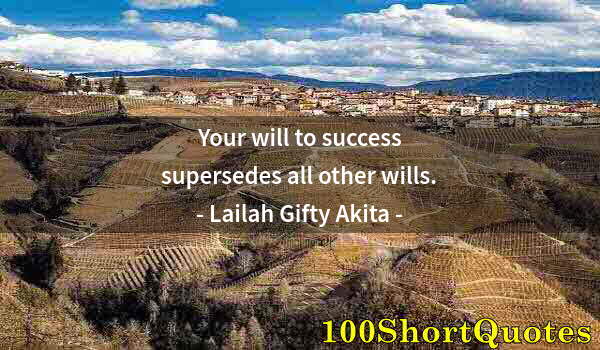 Quote by Albert Einstein: Your will to success supersedes all other wills.