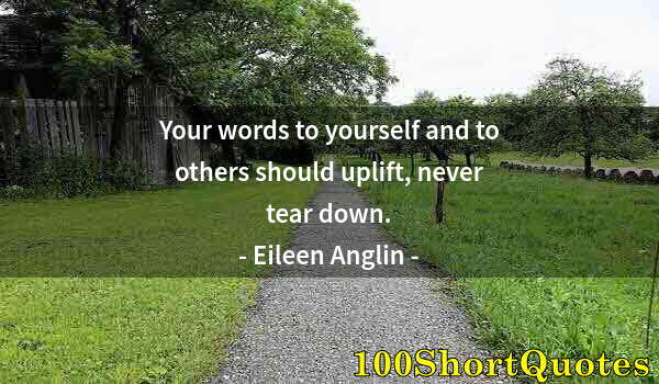 Quote by Albert Einstein: Your words to yourself and to others should uplift, never tear down.