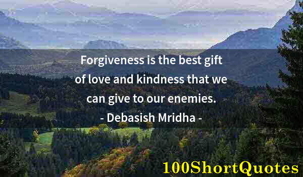 Quote by Albert Einstein: Forgiveness is the best gift of love and kindness that we can give to our enemies.