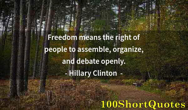 Quote by Albert Einstein: Freedom means the right of people to assemble, organize, and debate openly.