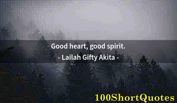 Quote by Albert Einstein: Good heart, good spirit.