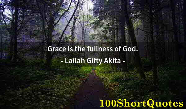 Quote by Albert Einstein: Grace is the fullness of God.