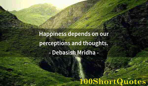 Quote by Albert Einstein: Happiness depends on our perceptions and thoughts.