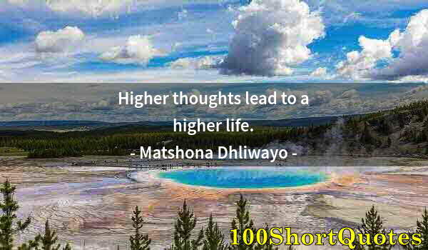 Quote by Albert Einstein: Higher thoughts lead to a higher life.