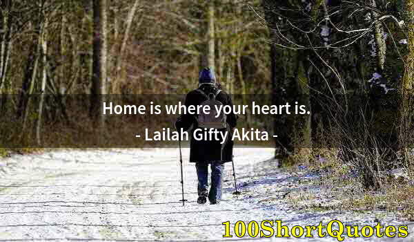 Quote by Albert Einstein: Home is where your heart is.