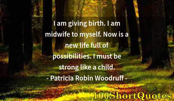 Quote by Albert Einstein: I am giving birth. I am midwife to myself. Now is a new life full of possibilities. I must be strong...