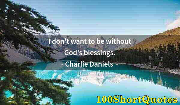 Quote by Albert Einstein: I don't want to be without God's blessings.