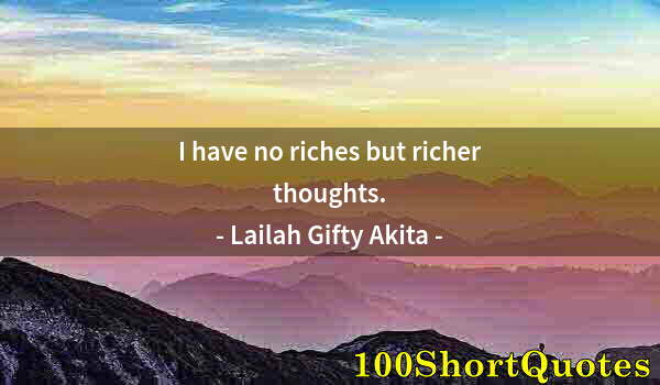 Quote by Albert Einstein: I have no riches but richer thoughts.