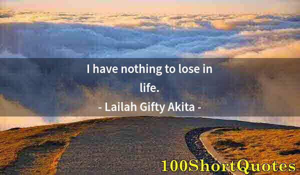 Quote by Albert Einstein: I have nothing to lose in life.