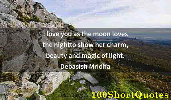 Quote by Albert Einstein: I love you as the moon loves the nightto show her charm, beauty and magic of light.