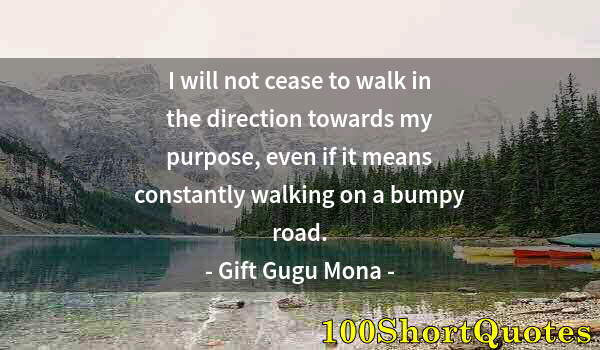 Quote by Albert Einstein: I will not cease to walk in the direction towards my purpose, even if it means constantly walking on...