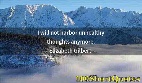 Quote by Albert Einstein: I will not harbor unhealthy thoughts anymore.