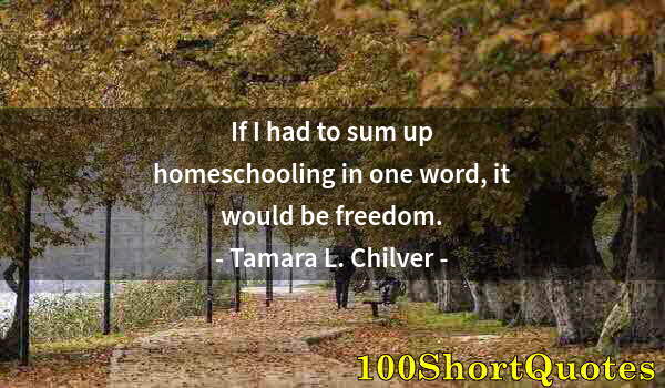 Quote by Albert Einstein: If I had to sum up homeschooling in one word, it would be freedom.