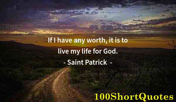 Quote by Albert Einstein: If I have any worth, it is to live my life for God.