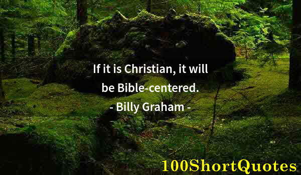 Quote by Albert Einstein: If it is Christian, it will be Bible-centered.