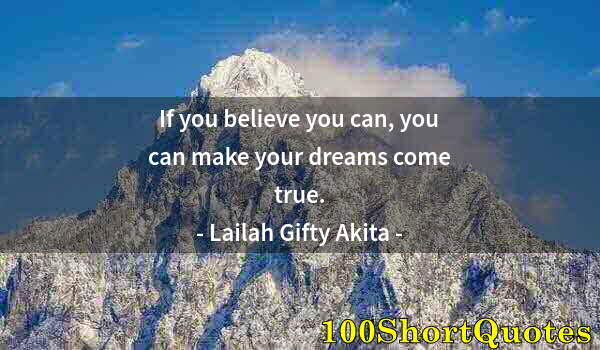 Quote by Albert Einstein: If you believe you can, you can make your dreams come true.