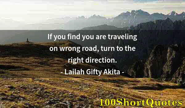 Quote by Albert Einstein: If you find you are traveling on wrong road, turn to the right direction.