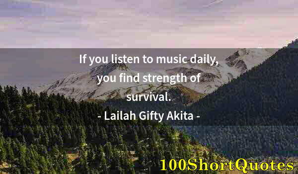 Quote by Albert Einstein: If you listen to music daily, you find strength of survival.