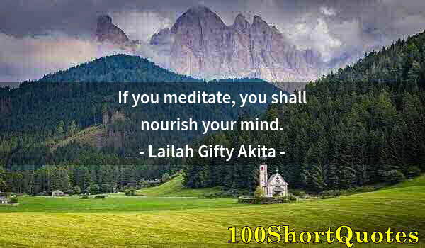 Quote by Albert Einstein: If you meditate, you shall nourish your mind.