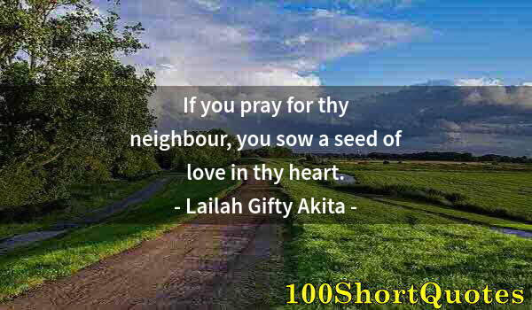 Quote by Albert Einstein: If you pray for thy neighbour, you sow a seed of love in thy heart.