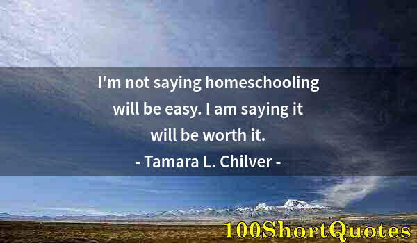 Quote by Albert Einstein: I'm not saying homeschooling will be easy. I am saying it will be worth it.