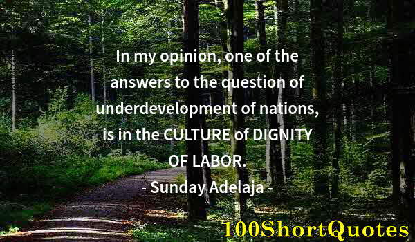 Quote by Albert Einstein: In my opinion, one of the answers to the question of underdevelopment of nations, is in the CULTURE ...