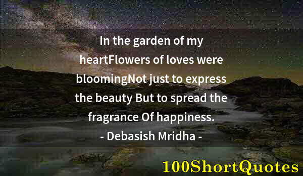 Quote by Albert Einstein: In the garden of my heartFlowers of loves were bloomingNot just to express the beauty But to spread ...