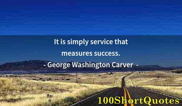 Quote by Albert Einstein: It is simply service that measures success.