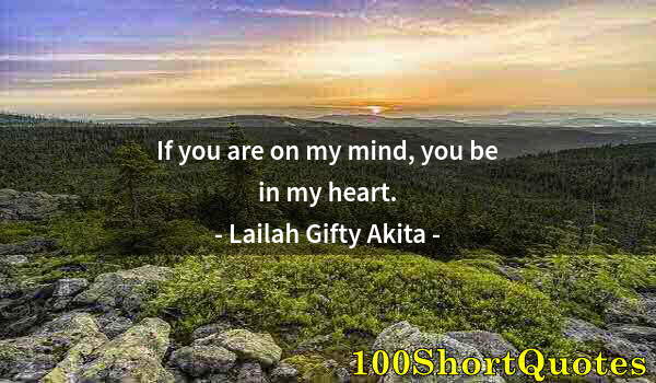 Quote by Albert Einstein: If you are on my mind, you be in my heart.