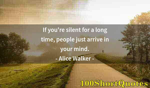 Quote by Albert Einstein: If you're silent for a long time, people just arrive in your mind.