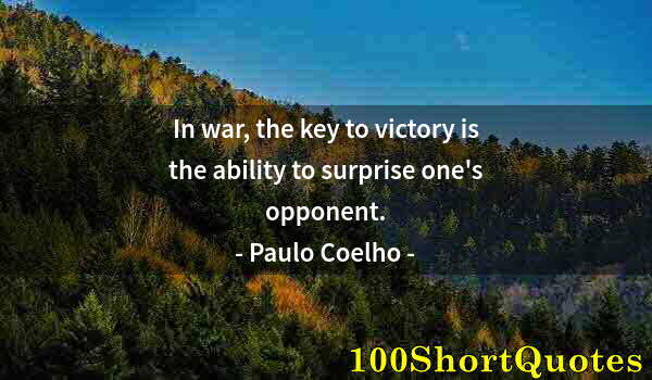 Quote by Albert Einstein: In war, the key to victory is the ability to surprise one's opponent.