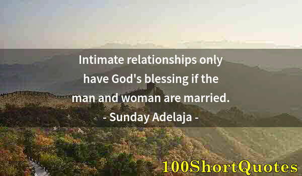 Quote by Albert Einstein: Intimate relationships only have God's blessing if the man and woman are married.